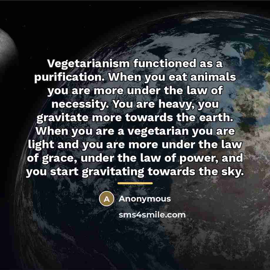 “Vegetarianism functioned as a purification. When you eat animals you…” quote by Anonymous