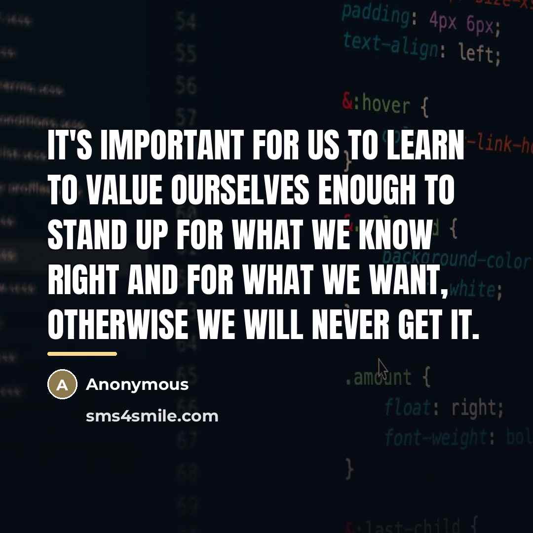 “It's important for us to learn to value ourselves enough…” quote by Anonymous