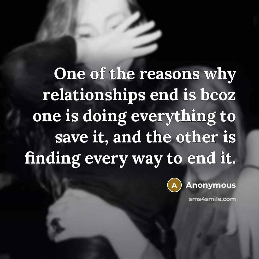 “One of the reasons why relationships end is bcoz one…” quote by Anonymous