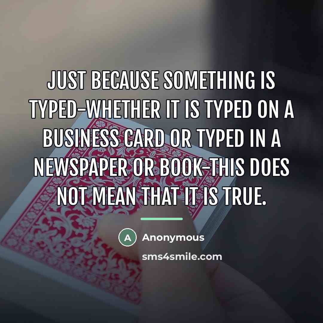 “Just because something is typed-whether it is typed on a…” quote by Anonymous