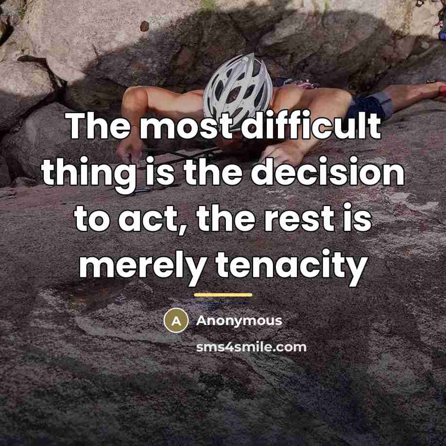 “The most difficult thing is the decision to act, the…” quote by Anonymous