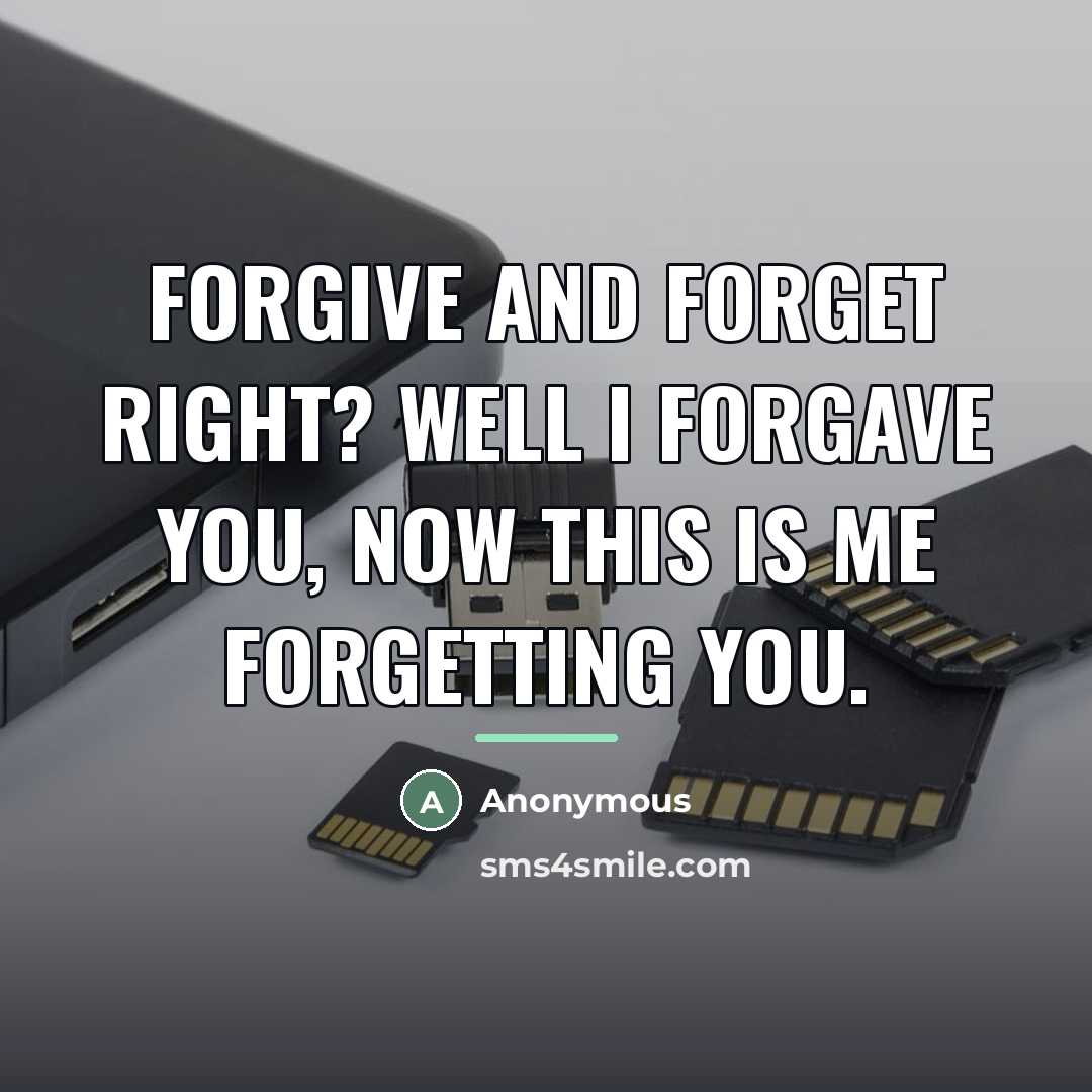 “Forgive and forget right? Well I forgave you, now this…” quote by Anonymous