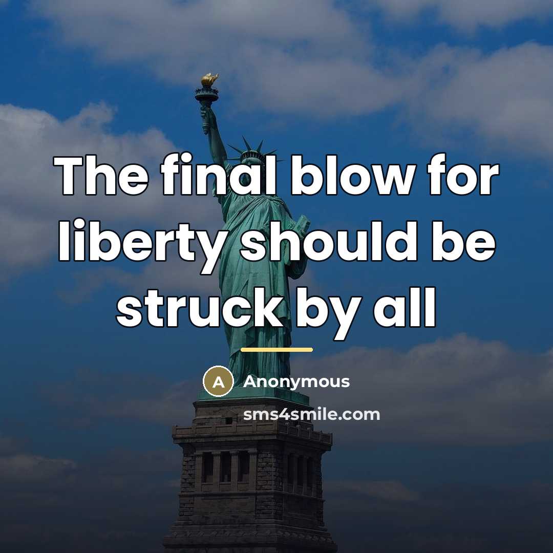 “The final blow for liberty should be struck by all…” quote by Anonymous