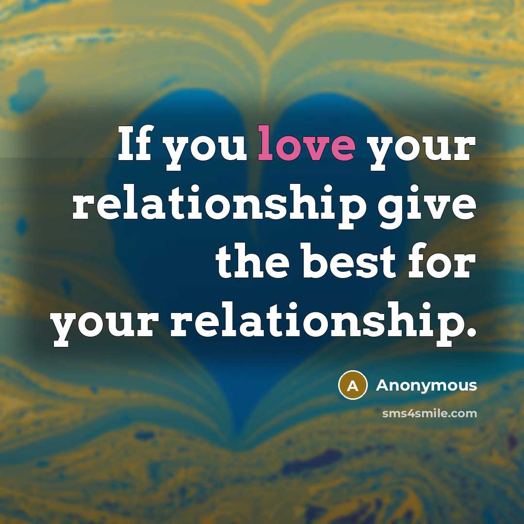 “If you love your relationship give the best for your…” quote by Anonymous