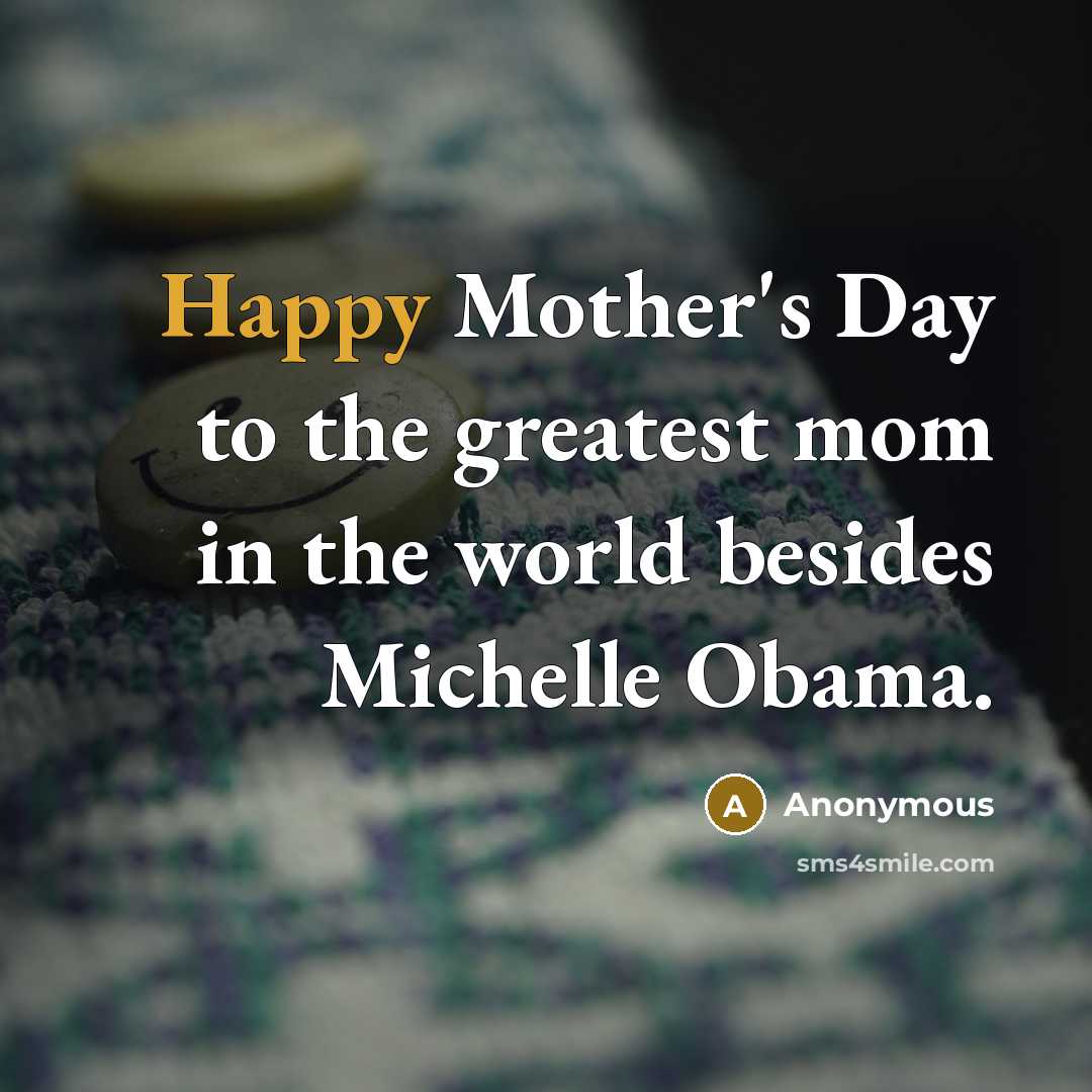 “Happy Mother's Day to the greatest mom in the world…” quote by Anonymous