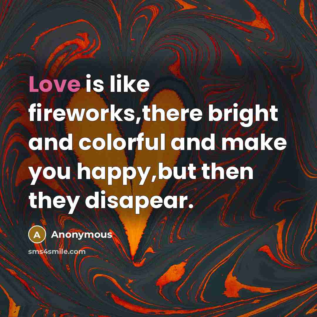 “Love is like fireworks,there bright and colorful and make you…” quote by Anonymous