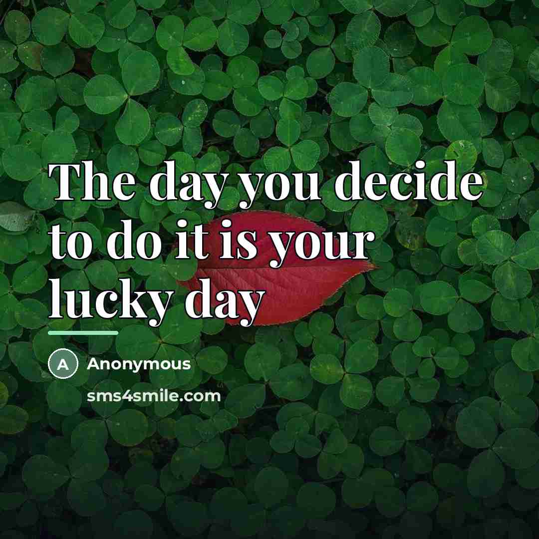 “The day you decide to do it is your lucky…” quote by Anonymous
