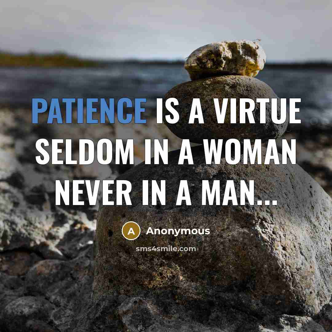 “Patience is a virtue seldom in a woman never in…” quote by Anonymous