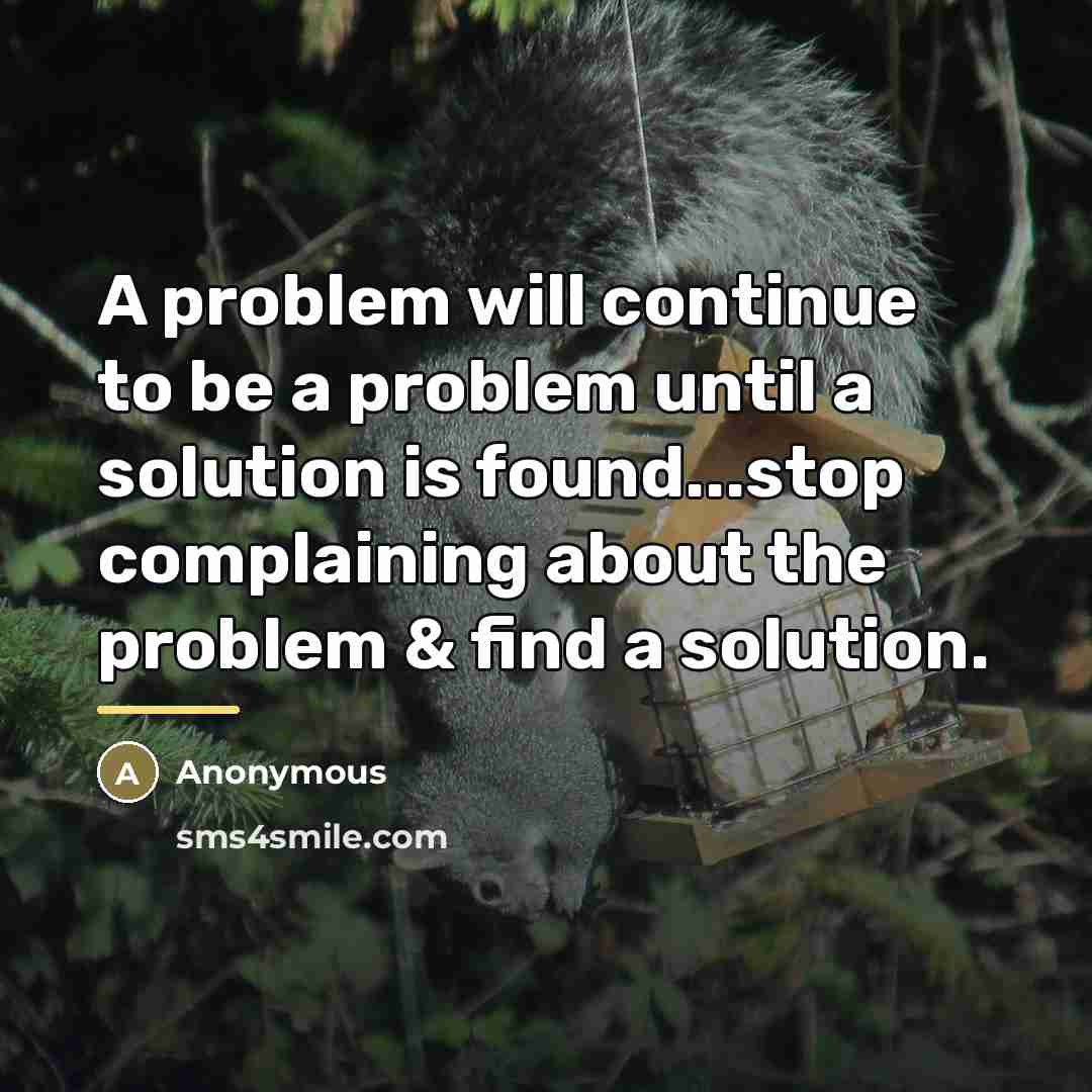 “A problem will continue to be a problem until a…” quote by Anonymous