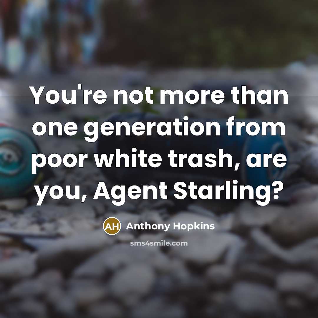 “You're not more than one generation from poor white trash,…” quote by Anthony Hopkins