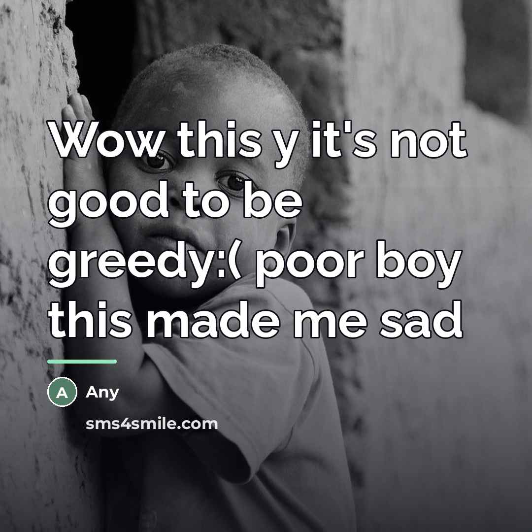 “Wow this y it's not good to be greedy:( poor…” quote by Any