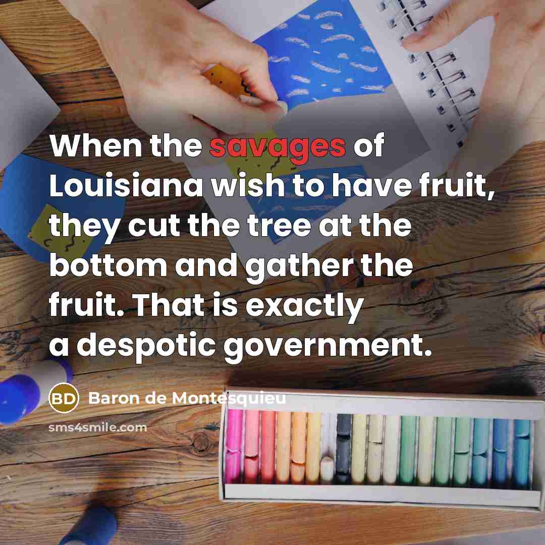 “When the savages of Louisiana wish to have fruit, they…” quote by Baron de Montesquieu