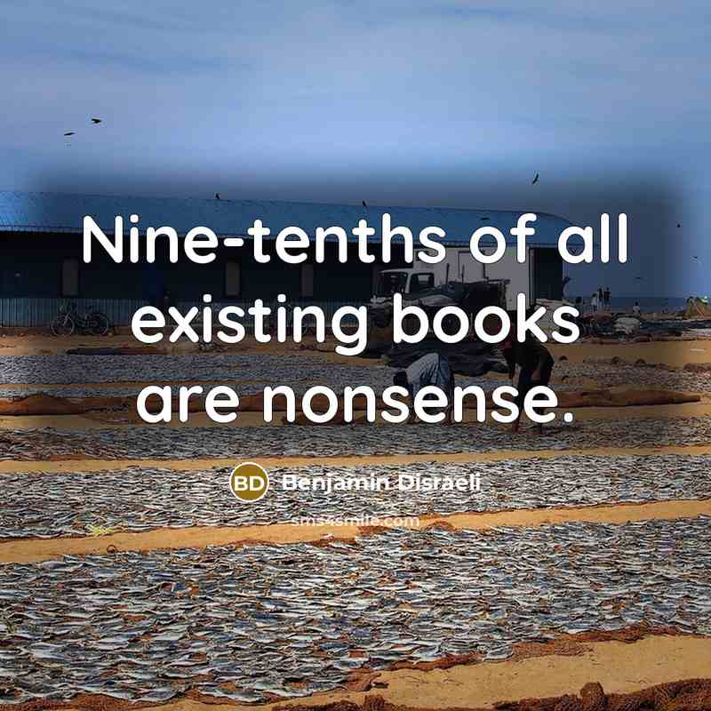 “Nine-tenths of all existing books are nonsense.…” quote by Benjamin Disraeli