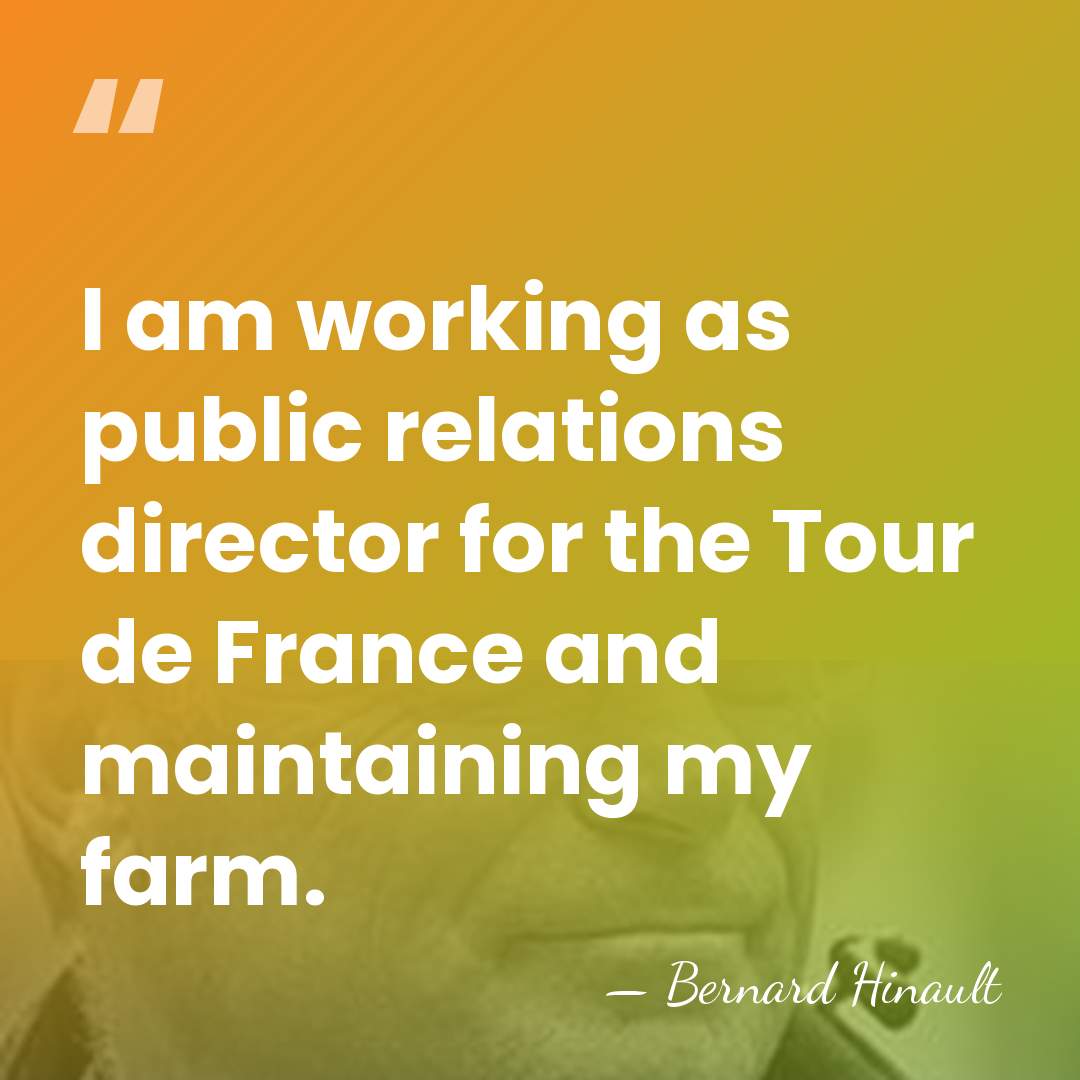 I am working as public relations director for the Tour de France&hellip; - Bernard Hinault