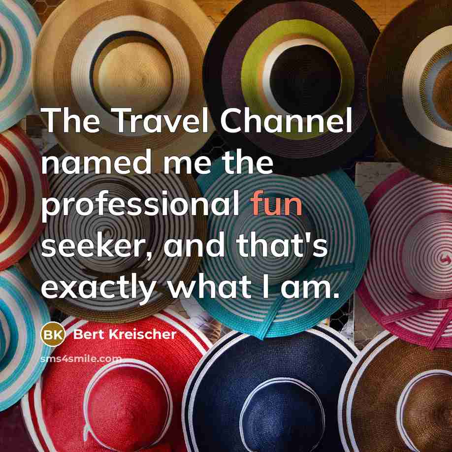 “The Travel Channel named me the professional fun seeker, and…” quote by Bert Kreischer