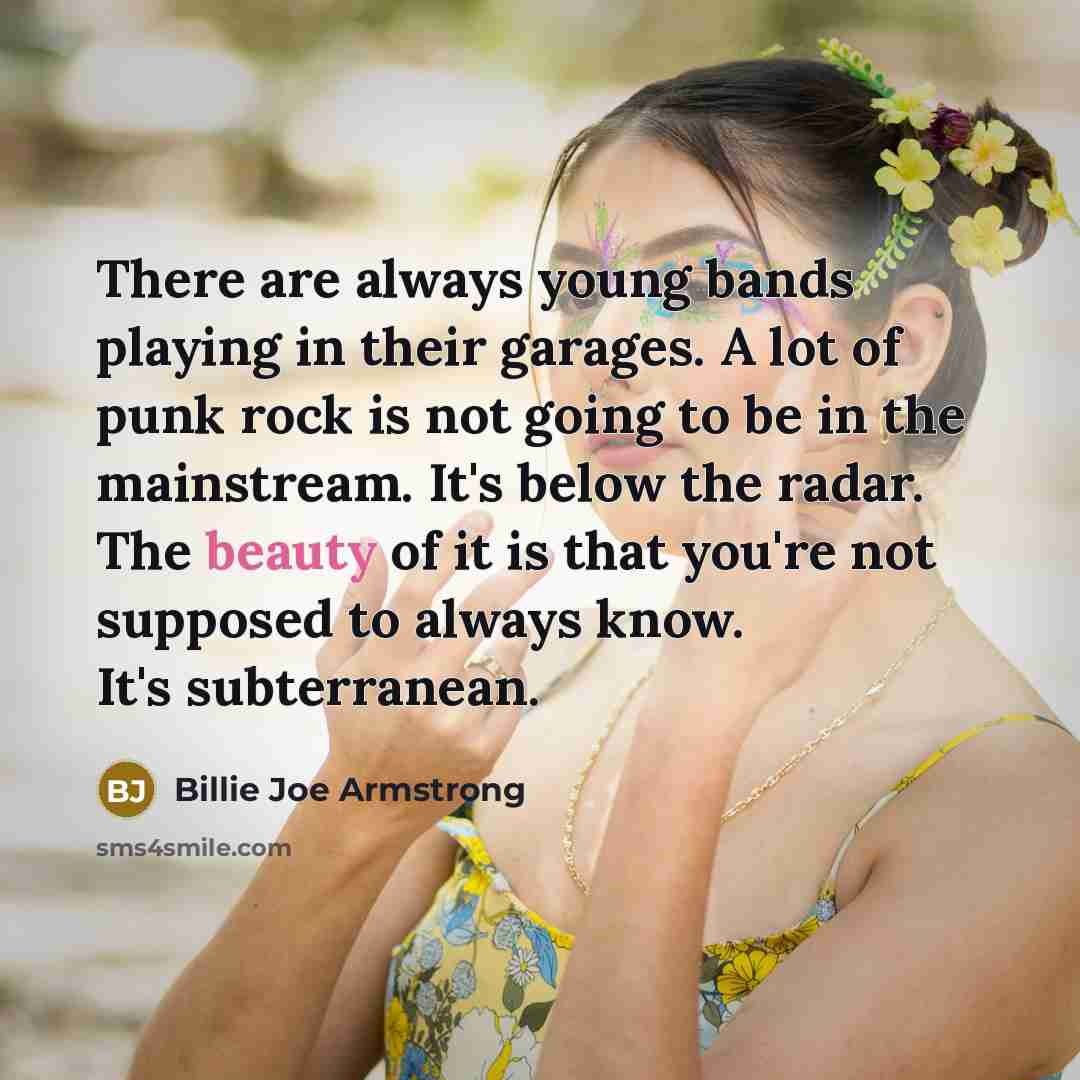 “There are always young bands playing in their garages. A…” quote by Billie Joe Armstrong