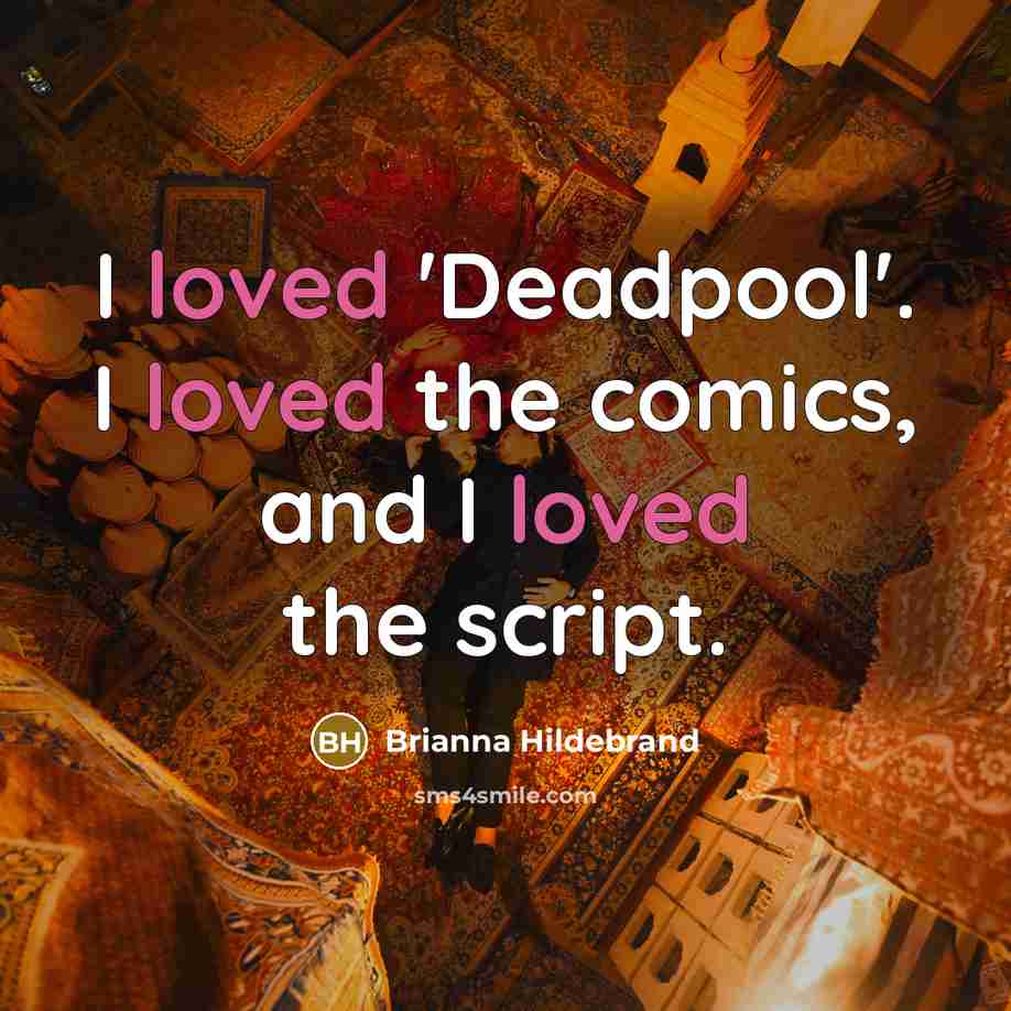 “I loved 'Deadpool'. I loved the comics, and I loved the script.” quote by Brianna Hildebrand