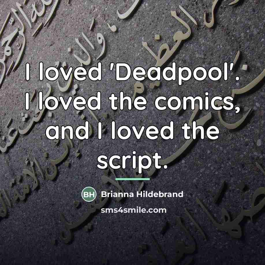 “I loved 'Deadpool'. I loved the comics, and I loved…” quote by Brianna Hildebrand
