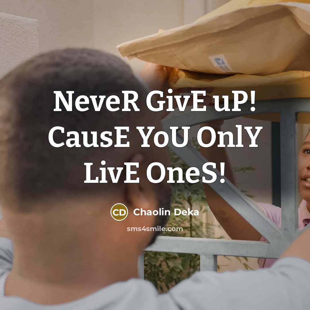 “NeveR GivE uP! CausE YoU OnlY LivE OneS!” quote by Chaolin Deka