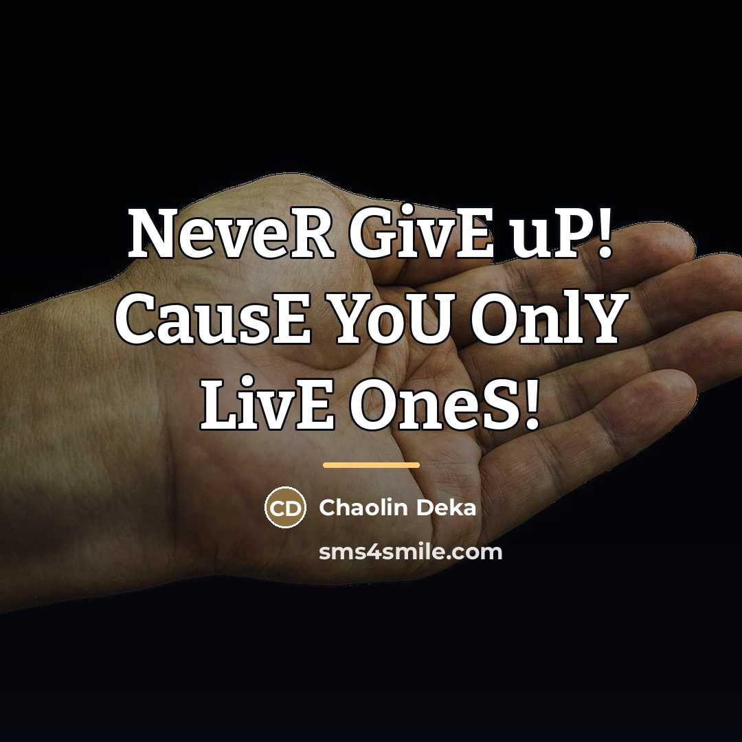 “NeveR GivE uP! CausE YoU OnlY LivE OneS!…” quote by Chaolin Deka