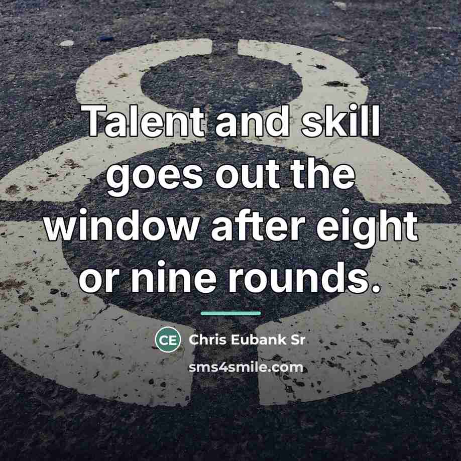 “Talent and skill goes out the window after eight or…” quote by Chris Eubank Sr