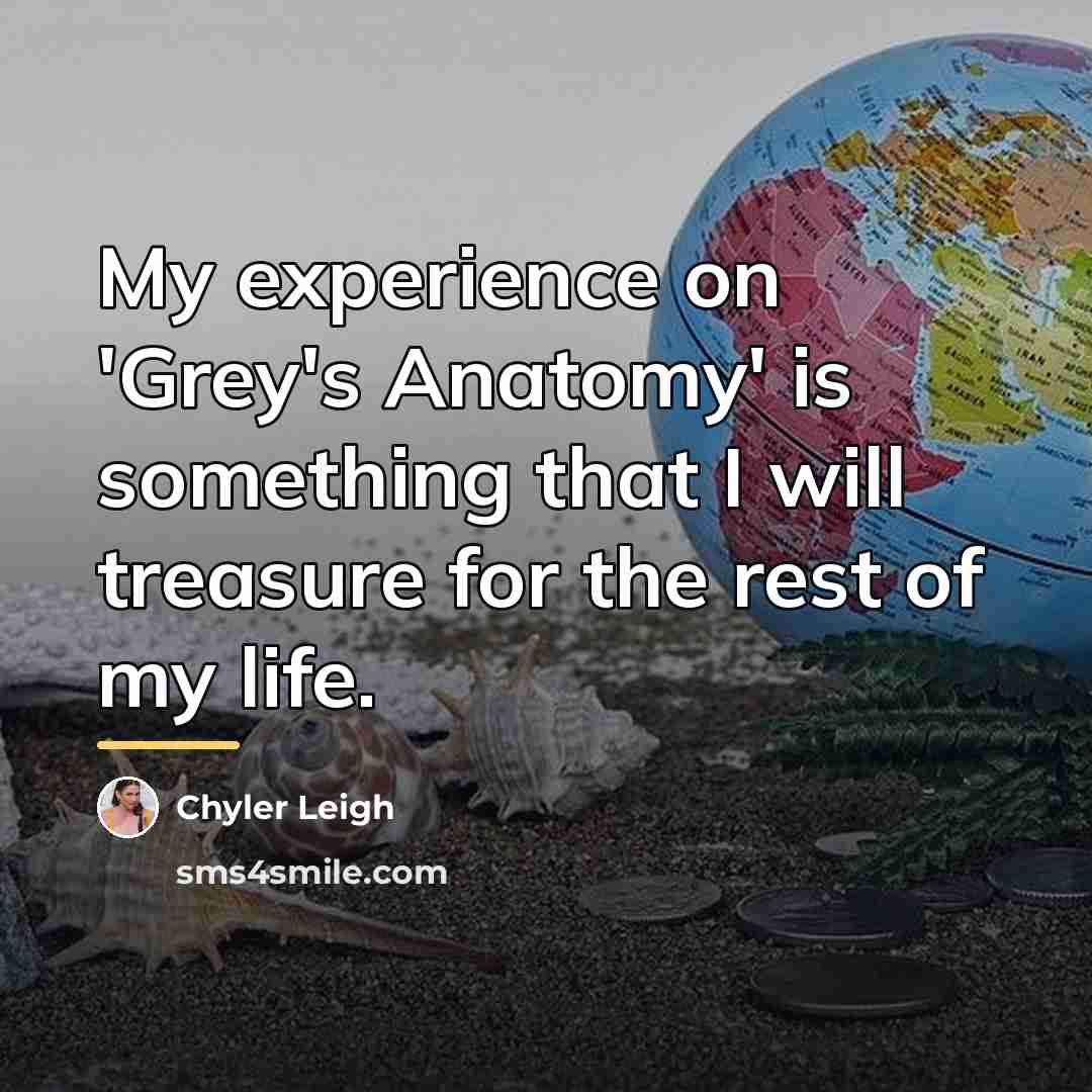 “My experience on 'Grey's Anatomy' is something that I will…” quote by Chyler Leigh