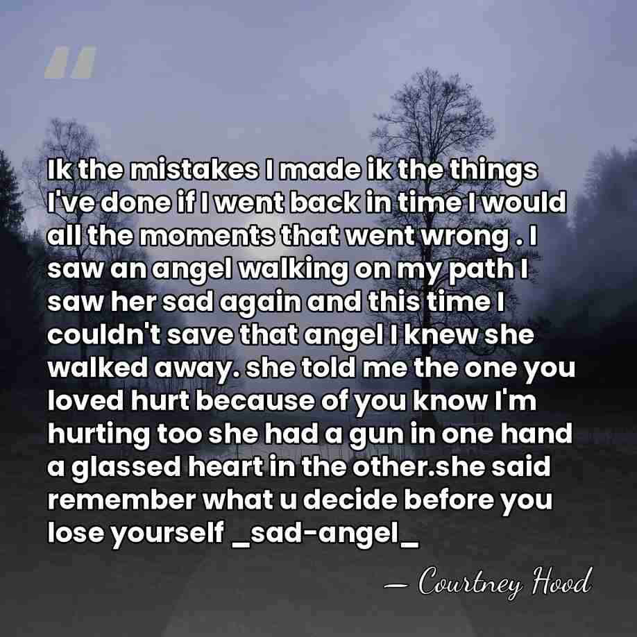 Ik the mistakes I made ik the things I've done if I&hellip; - Courtney Hood