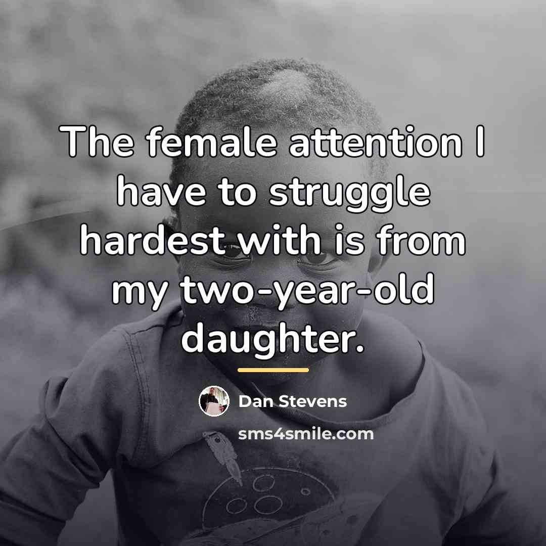 “The female attention I have to struggle hardest with is…” quote by Dan Stevens