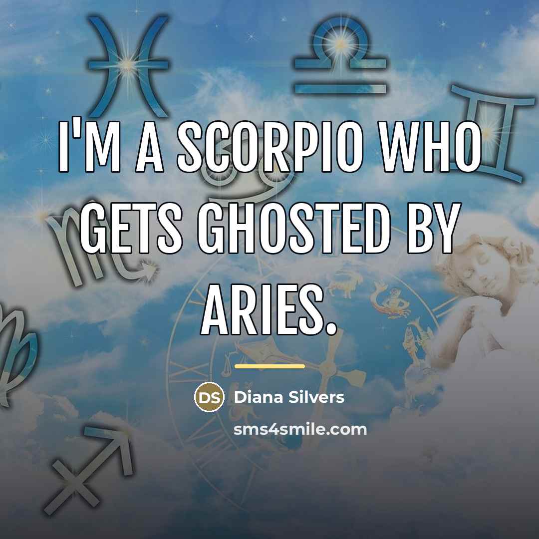 “I'm a Scorpio who gets ghosted by Aries.…” quote by Diana Silvers