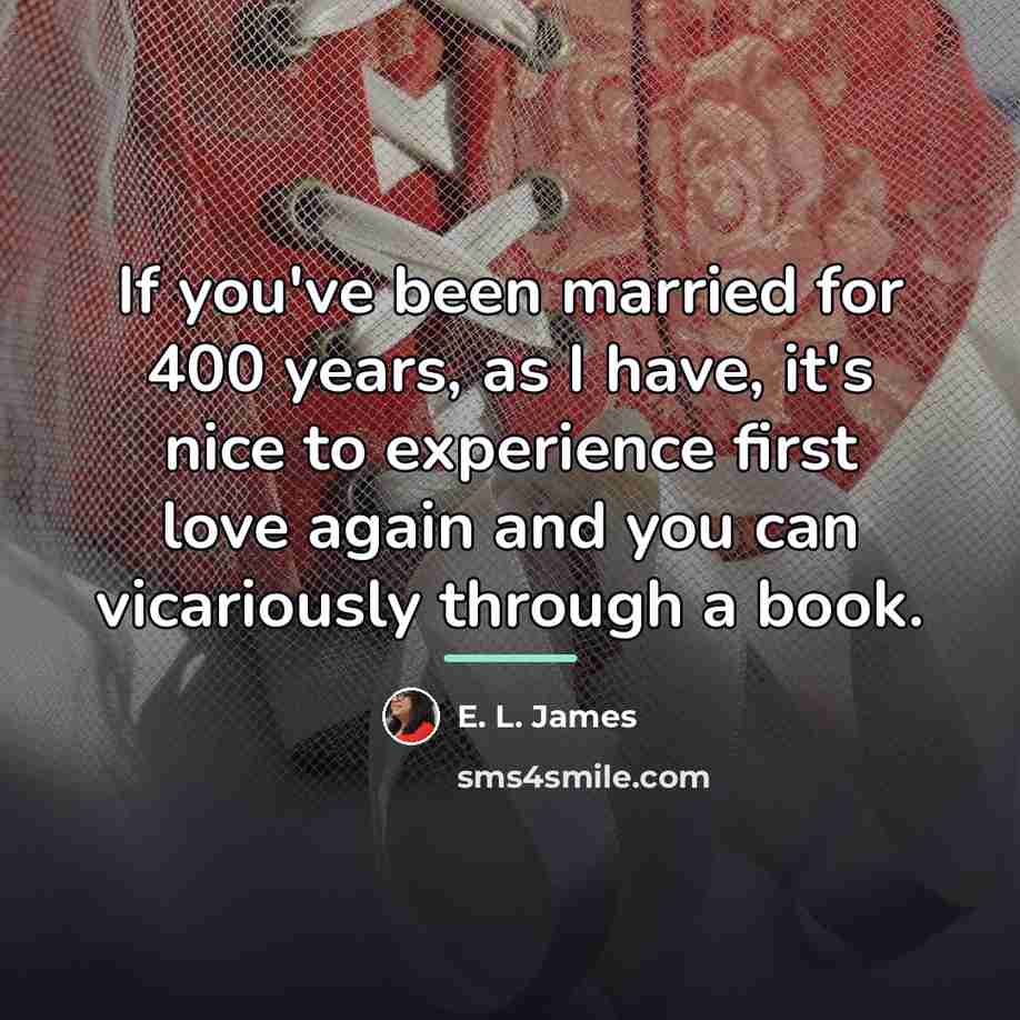 “If you've been married for 400 years, as I have,…” quote by E. L. James