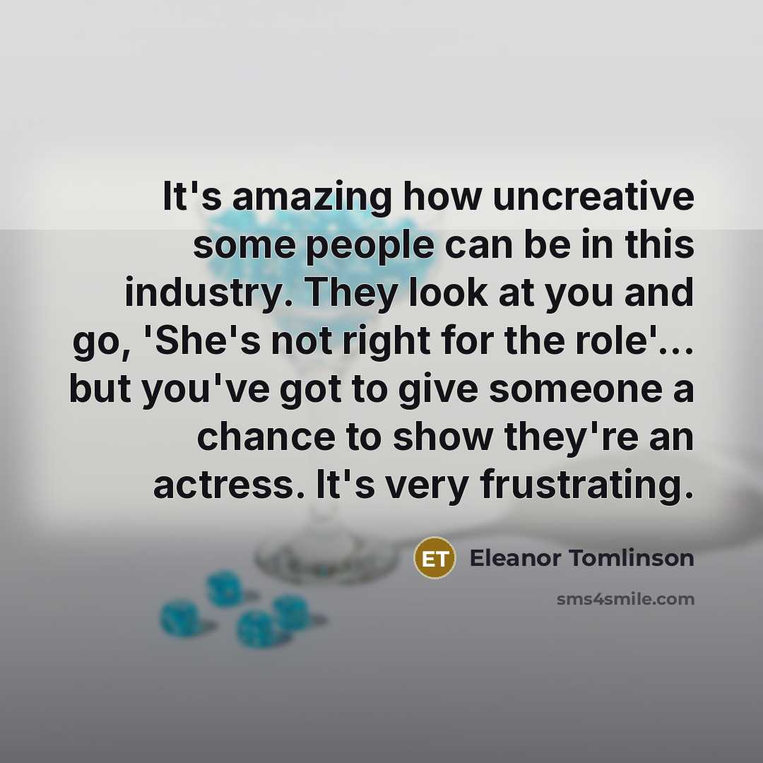 “It's amazing how uncreative some people can be in this…” quote by Eleanor Tomlinson