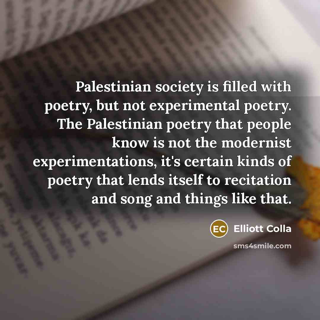 “Palestinian society is filled with poetry, but not experimental poetry.…” quote by Elliott Colla