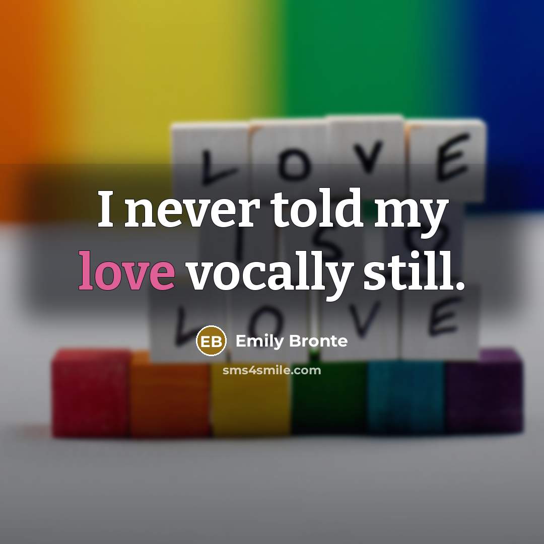 “I never told my love vocally still.…” quote by Emily Bronte
