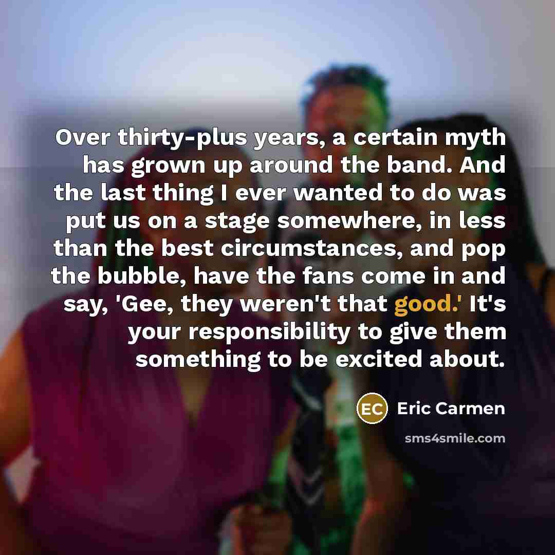 “Over thirty-plus years, a certain myth has grown up around…” quote by Eric Carmen