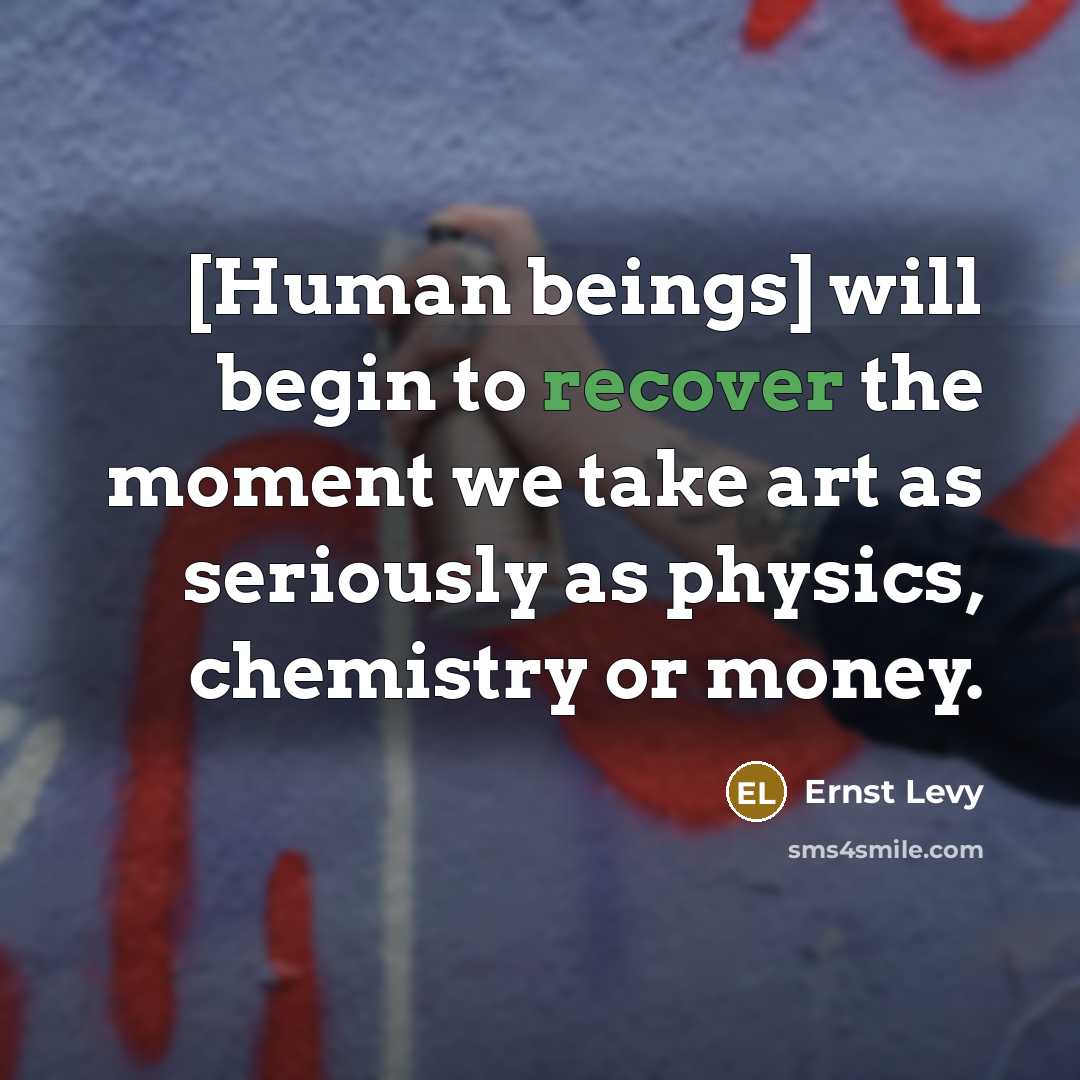 “[Human beings] will begin to recover the moment we take…” quote by Ernst Levy