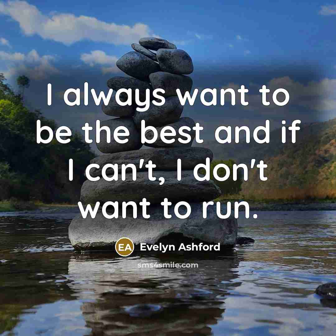 “I always want to be the best and if I…” quote by Evelyn Ashford