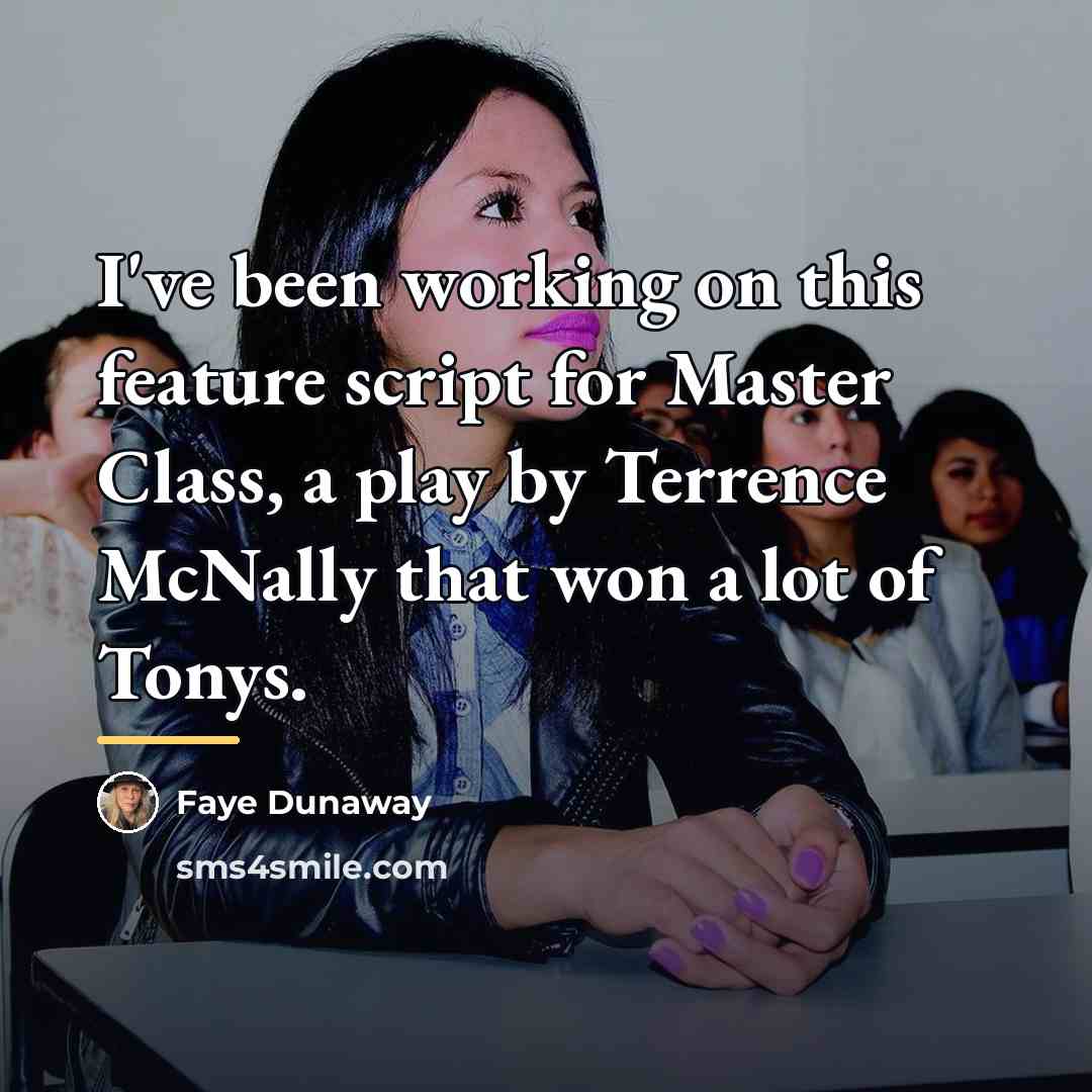 “I've been working on this feature script for Master Class,…” quote by Faye Dunaway