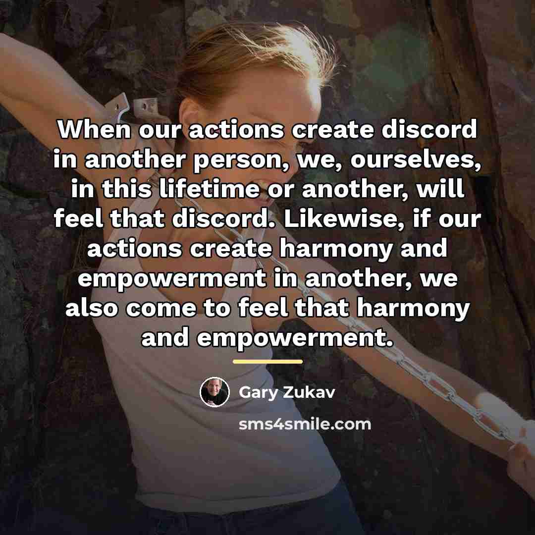 “When our actions create discord in another person, we, ourselves,…” quote by Gary Zukav