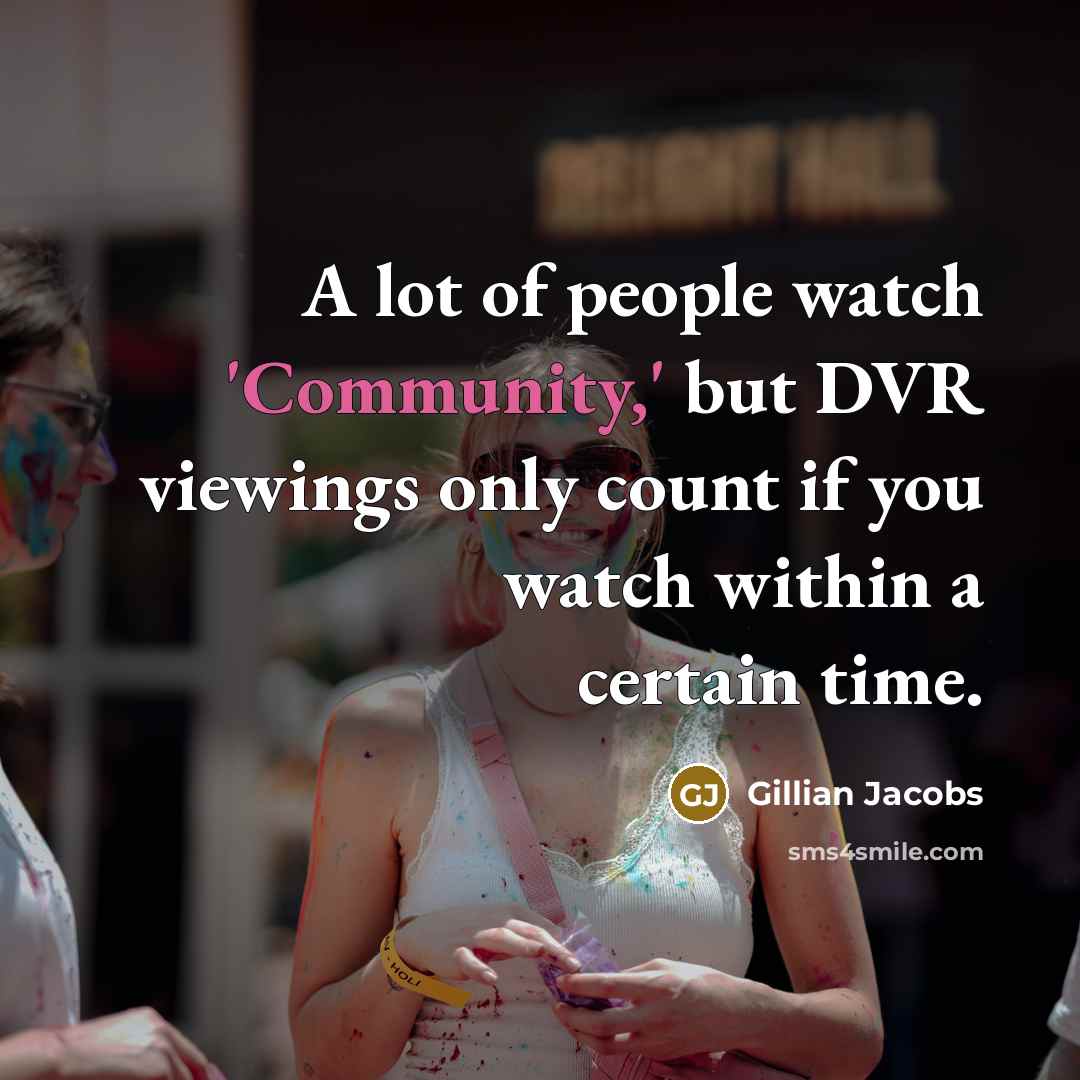 “A lot of people watch 'Community,' but DVR viewings only…” quote by Gillian Jacobs