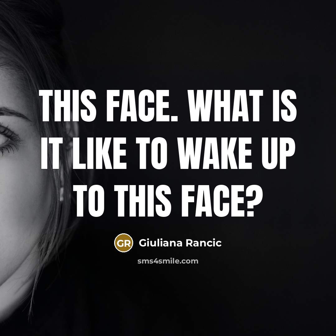 “This face. What is it like to wake up to…” quote by Giuliana Rancic