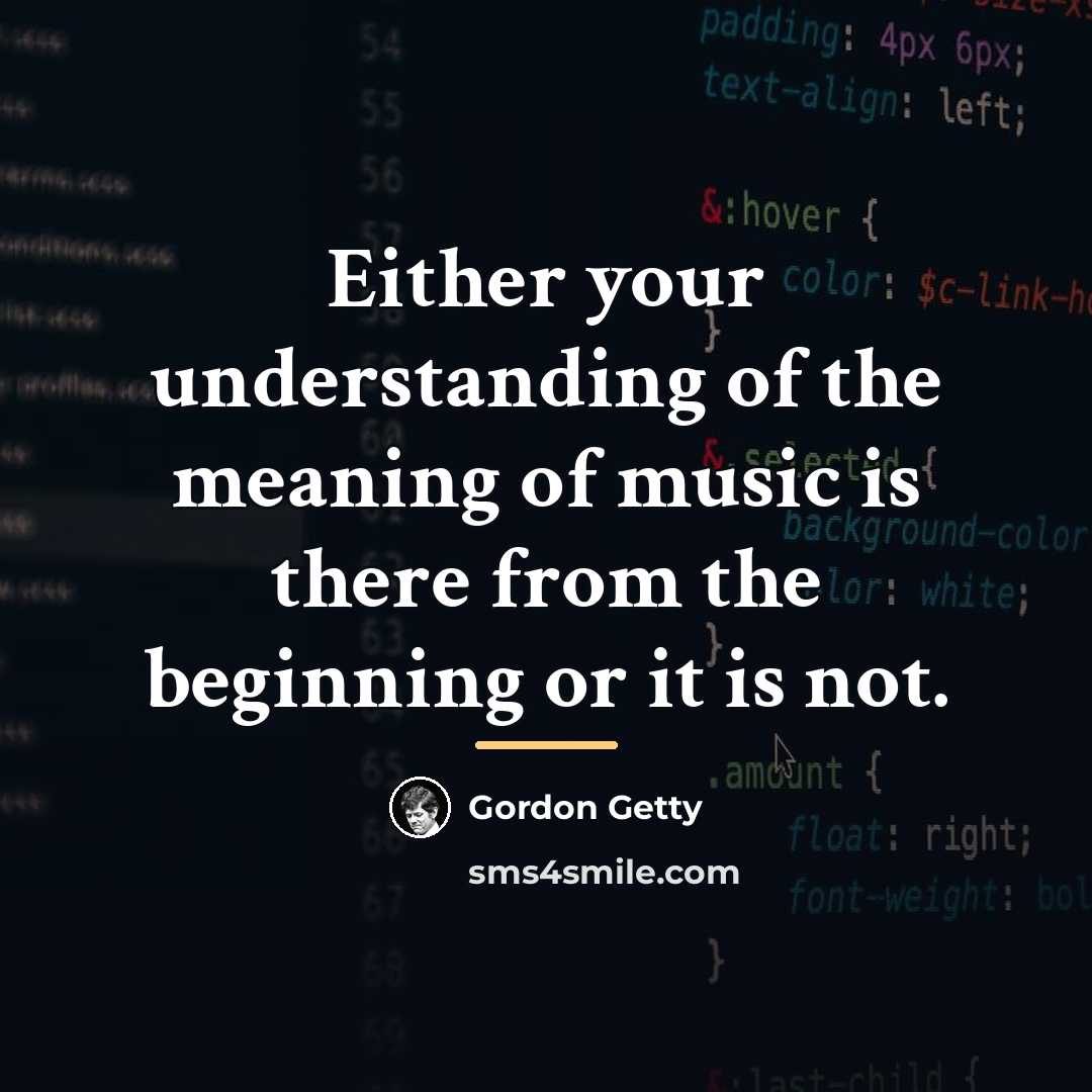 “Either your understanding of the meaning of music is there…” quote by Gordon Getty