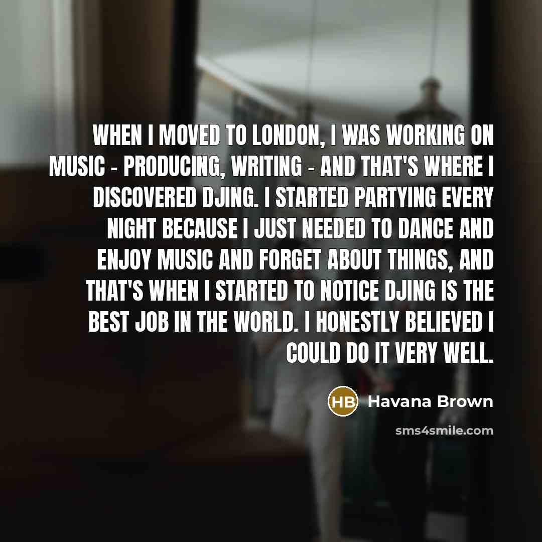“When I moved to London, I was working on music…” quote by Havana Brown