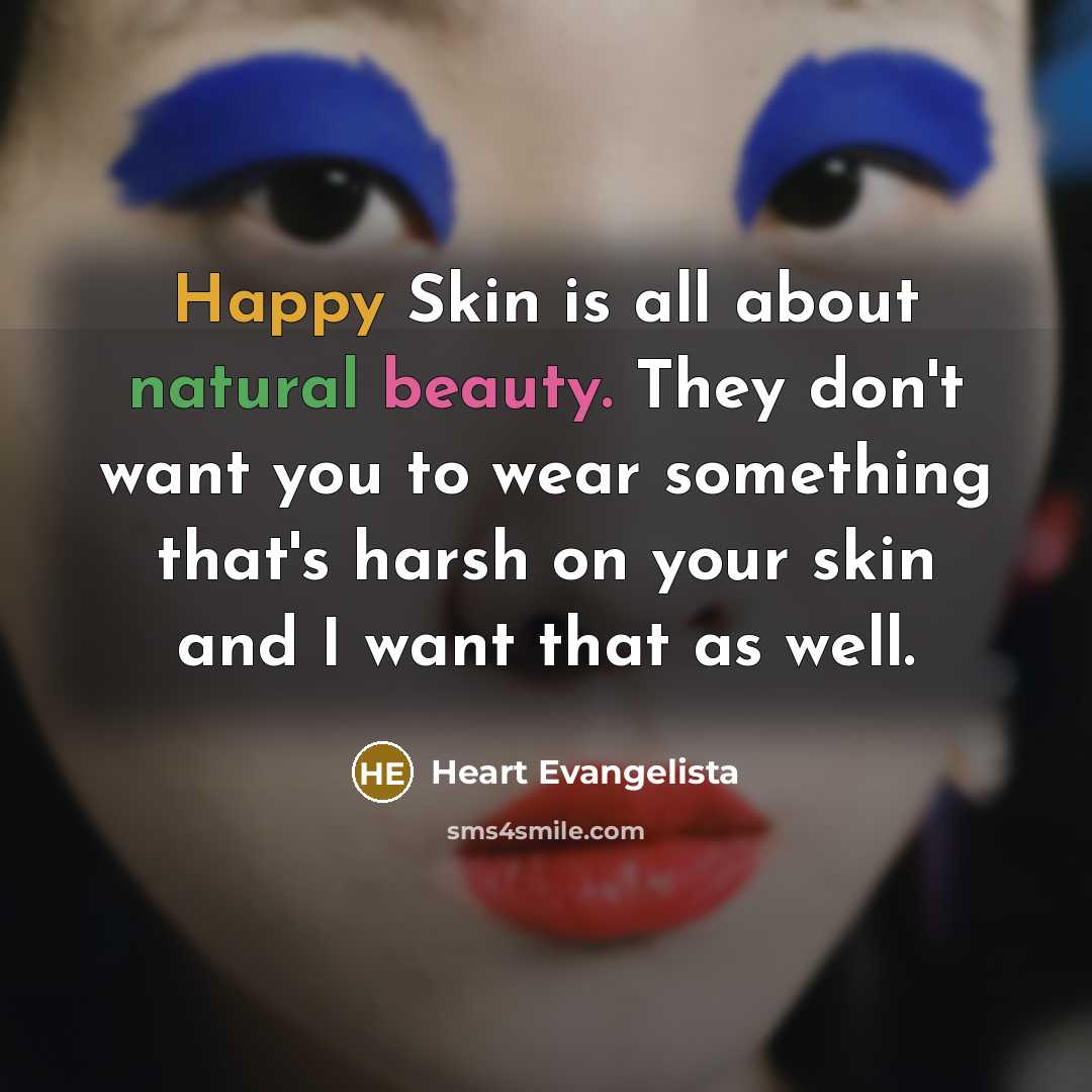 “Happy Skin is all about natural beauty. They don't want…” quote by Heart Evangelista