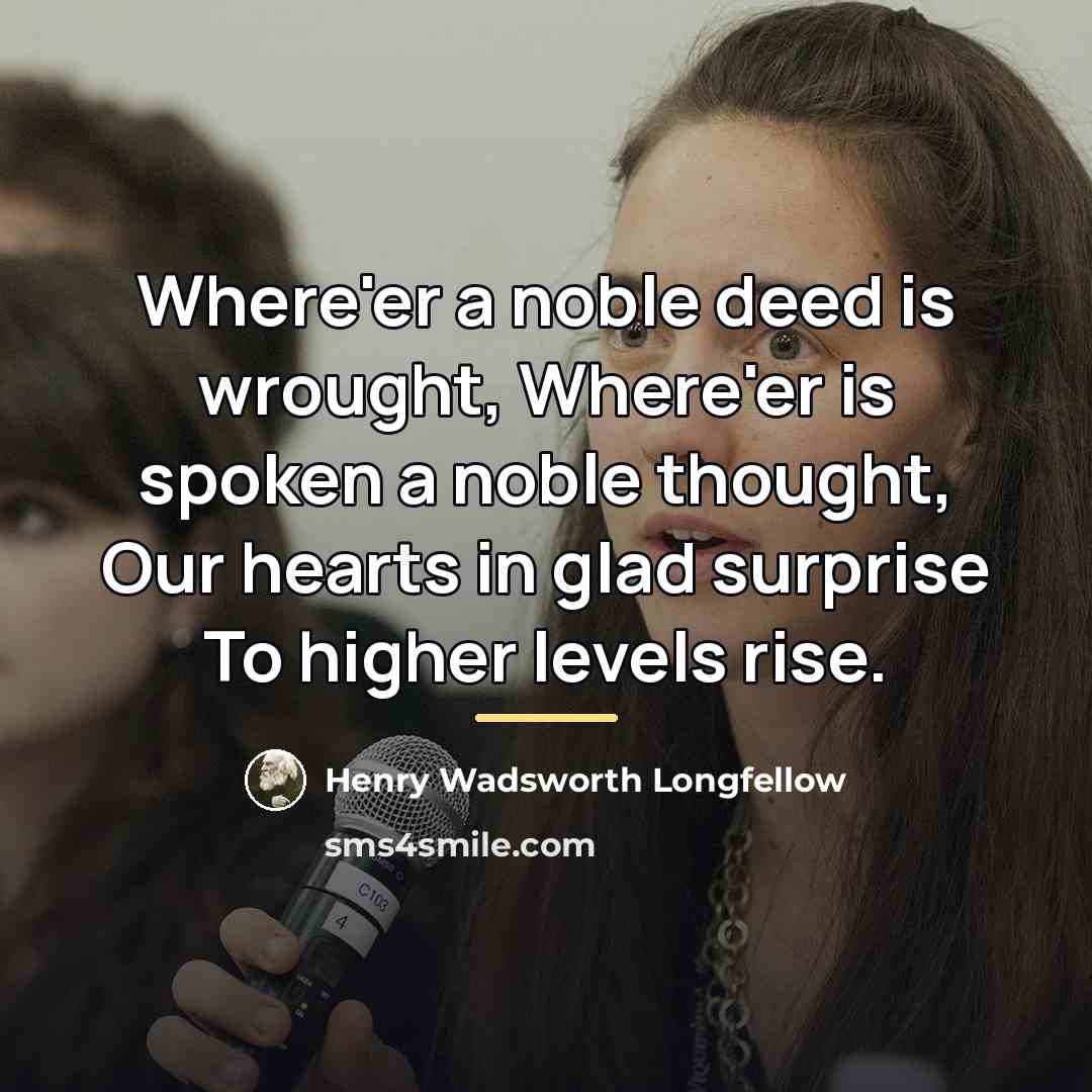 “Where'er a noble deed is wrought, Where'er is spoken a…” quote by Henry Wadsworth Longfellow