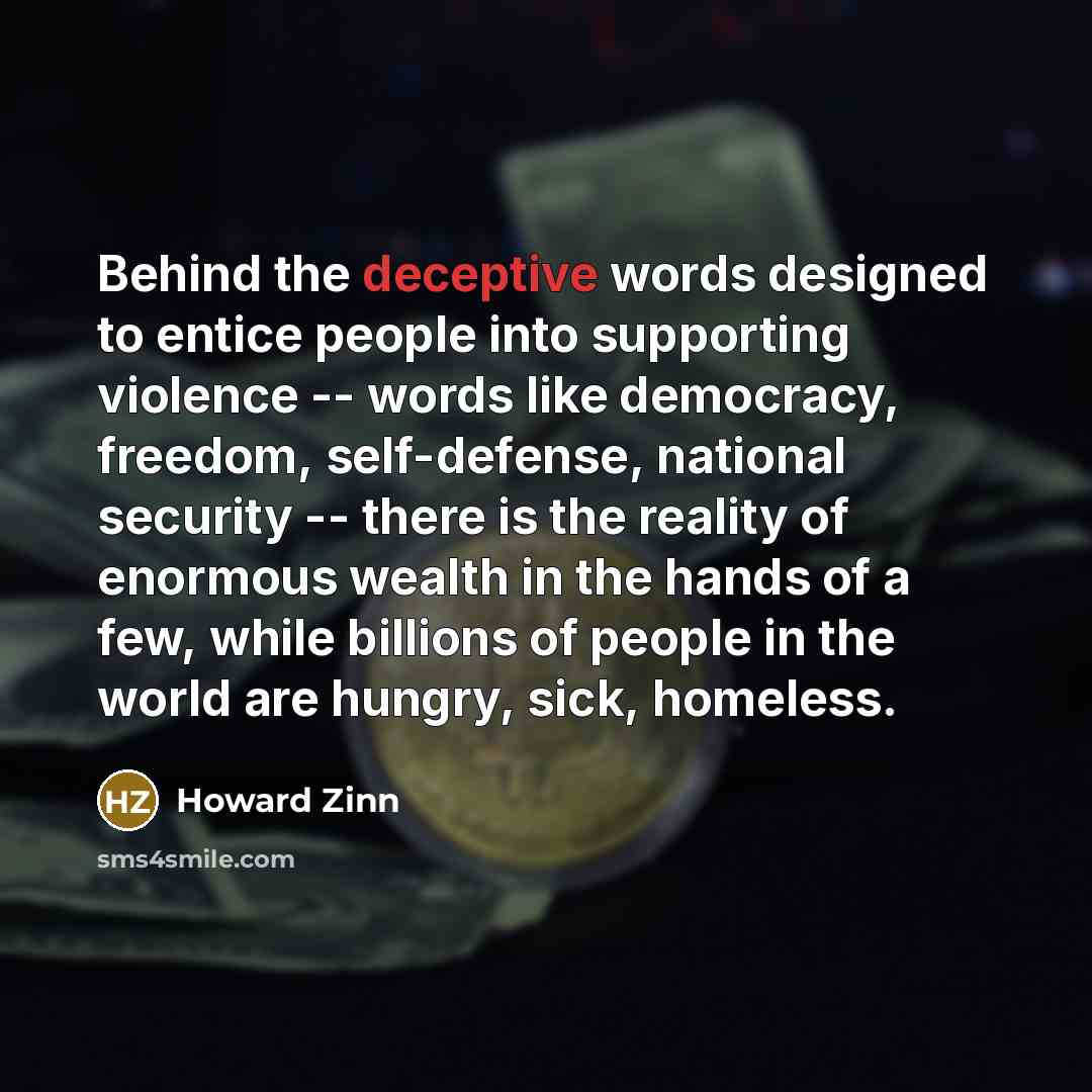 “Behind the deceptive words designed to entice people into supporting…” quote by Howard Zinn