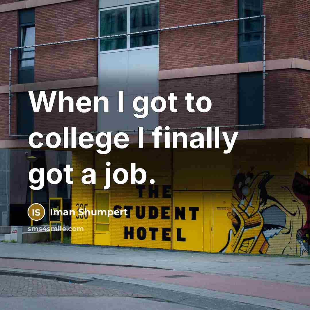 “When I got to college I finally got a job.…” quote by Iman Shumpert