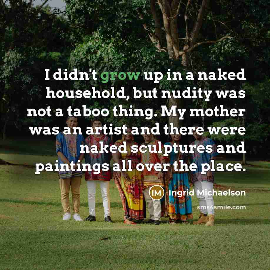 “I didn't grow up in a naked household, but nudity…” quote by Ingrid Michaelson