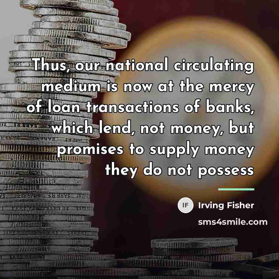 “Thus, our national circulating medium is now at the mercy…” quote by Irving Fisher