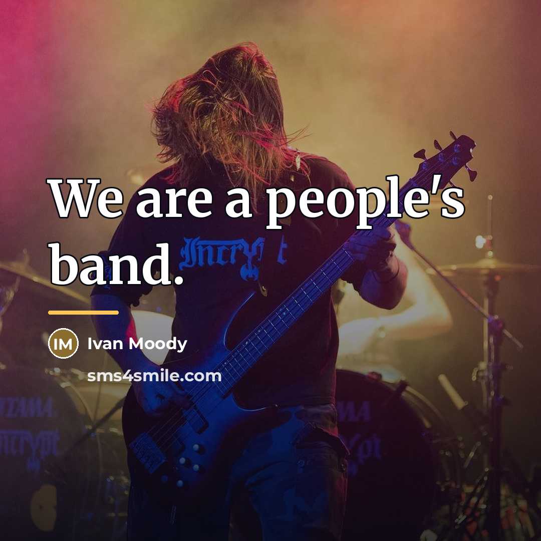 “We are a people's band.…” quote by Ivan Moody