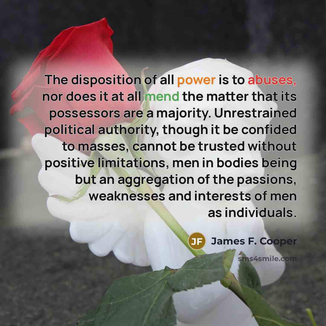 “The disposition of all power is to abuses, nor does…” quote by James F. Cooper
